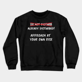 Do Not Disturb ... Already Disturbed Funny Crewneck Sweatshirt